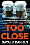 Too Close by Natalie Daniels
