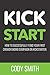 Kick Start: How to Successfully Fund Your First Crowdfunding Campaign on Kickstarter