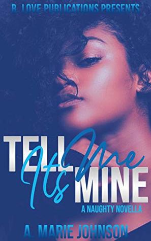 Tell Me It's Mine: A Naughty Novella (Kindle Edition)