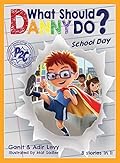 What Should Danny Do? School Day (The Power to Choose Series)