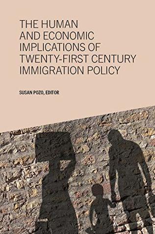 The Human and Economic Implications of 21st Century Immigration Policy (Kindle Edition)