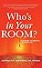 Who's in Your Room: The Secret to Creating Your Best Life