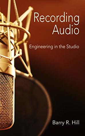Recording Audio: Engineering in the Studio (Kindle Edition)