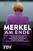 Merkel am Ende: Warum die Methode Angela Merkels nicht mehr in unsere Zeit passt (German Edition)