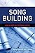 Song Building: How to Write Better Songs Faster