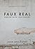 Faux Real by Adam Smallcombe