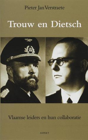 Trouw en Dietsch: Vlaamse leiders en hun collaboratie: Staf De Clercq en Hendrik Jozef Elias (Paperback)