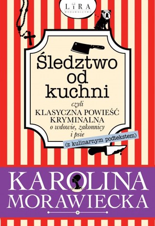 Śledztwo od kuchni czyli klasyczna powieść kryminalna o wdowie, zakonnicy i psie (z kulinarnym podtekstem)