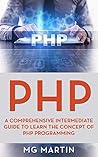 PHP: A Comprehensive Intermediate Guide To Learn The Concept of PHP Programming