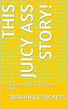 This Juicy Ass Story!: The Untold Chapter of Sapphiree Secrets
