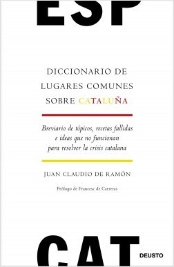Diccionario de lugares comunes sobre Cataluña: Breviario de tópicos, recetas fallidas e ideas que no funcionan para resolver la crisis catalana (Paperback)