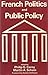 French Politics and Public Policy by M.A. Schain