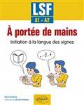A portée de mains : initiation à la langue des signes, LSF, A1-A2