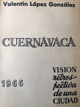 Cuernavaca, Visión Retrospectiva De Una Ciudad