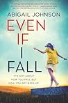 Even If I Fall by Abigail   Johnson