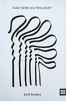 Não Serei Eu Mulher? As Mulheres Negras e o Feminismo