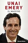 Unai Emery. El ma...