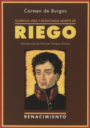 Gloriosa vida y desdichada muerte de don Rafael del Riego: Un crimen de los Borbones (Paperback)