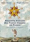 Nouvelle histoire des francs-maçons en France (French Edition)