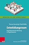 Entwicklungsraum: Psychodynamische Beratung in Organisationen (Beraten in der Arbeitswelt) (German Edition)