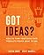 Got Ideas?: How To Turn Your Ideas Into Products People Want To Use