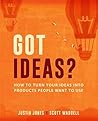Got Ideas?: How To Turn Your Ideas Into Products People Want To Use Got Ideas?: How To Turn Your Ideas Into Products People Want To Use