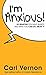 I’m Anxious!: 50 Reasons Yo...