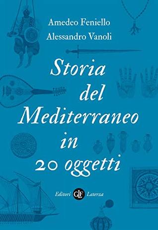 Storia del Mediterraneo in 20 oggetti (Italian Edition)