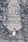 La luz entre los mundos by Laura E. Weymouth