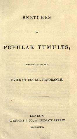 Sketches of Popular Tumults; illustrative of the evils of social ignorance (Unknown Binding)