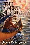 The Speed of Life by James Victor Jordan The Speed of Life by James Victor Jordan