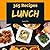 Lunch 365: Enjoy 365 Days With Amazing Lunch Recipes In Your Own Lunch Cookbook! (Lunch Box Cookbook, Bento Lunch Cookbook, School Lunch Cookbook, Work Lunch Recipes, Lunch Box Recipes) [Book 1]