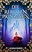 Die Rebellenprinzessin (Eva...