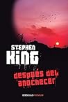 DESPUES DEL ANOCHECER by Stephen  King