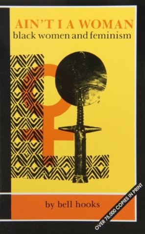 Ain't I a Woman: Black Women and Feminism