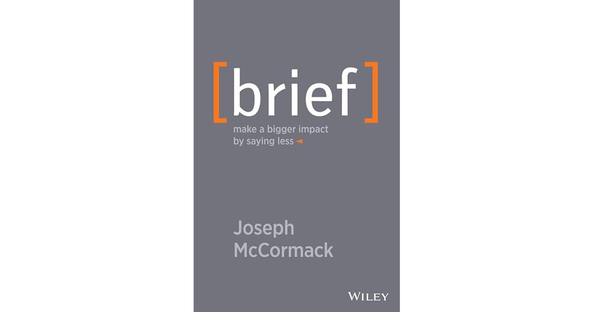 Brief: Make a Bigger Impact by Saying Less by Joseph McCormack