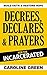 Decrees, Declares & Prayers...