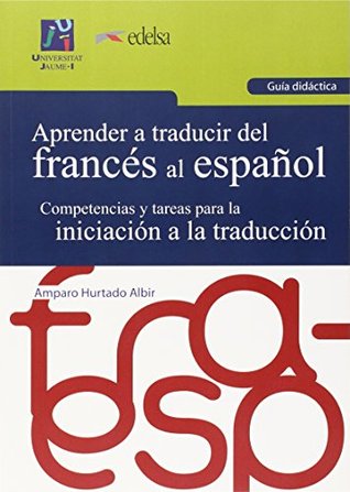 Aprender a traducir del francés al español. Guía didáctica.: Competencias y tareas para la iniciación a la traducción. (Paperback)