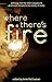 Where There's Fire: Antholo...