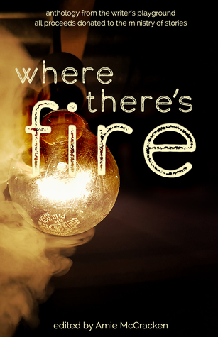 Where There's Fire: Anthology from the Writer's Playground