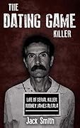 The Dating Game Killer: Life of Serial Killer Rodney James Alcala (Serial Killer True Crime Books Book 17)