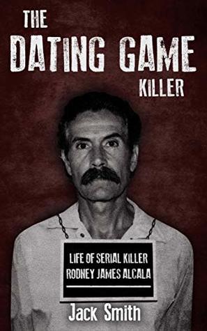 The Dating Game Killer: Life of Serial Killer Rodney James Alcala (Serial Killer True Crime Books Book 17)