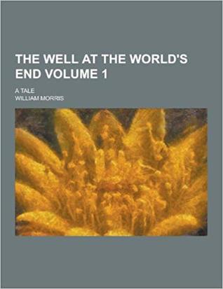 The Well at the World's End: A Tale, Volume 1