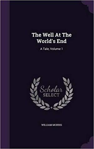 The Well At The World's End: A Tale, Volume 1
