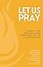 Let Us Pray: A manual for s...