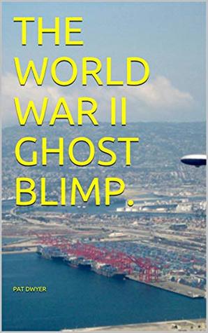 The World War II Ghost Blimp