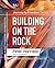 Building on the Rock by Peter Horrobin