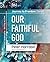 Our Faithful God: Understan...