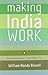 Making India Work [Paperback] [Jan 01, 2010] WILLIAM NANDA by William Nanda Bissell