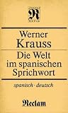 Die Welt im spanischen Sprichwort: Spanisch und Deutsch (Reclams Universal-Bibliothek) (German Edition) Die Welt im spanischen Sprichwort: Spanisch und Deutsch (Reclams Universal-Bibliothek) (German Edition)